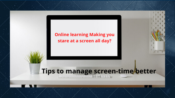 Online learning Making you stare at a screen all day? Here are quick tips to manage screen-time better